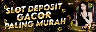 Situs Judi Slot Terpercaya Deposit Pulsa Tanpa Potongan